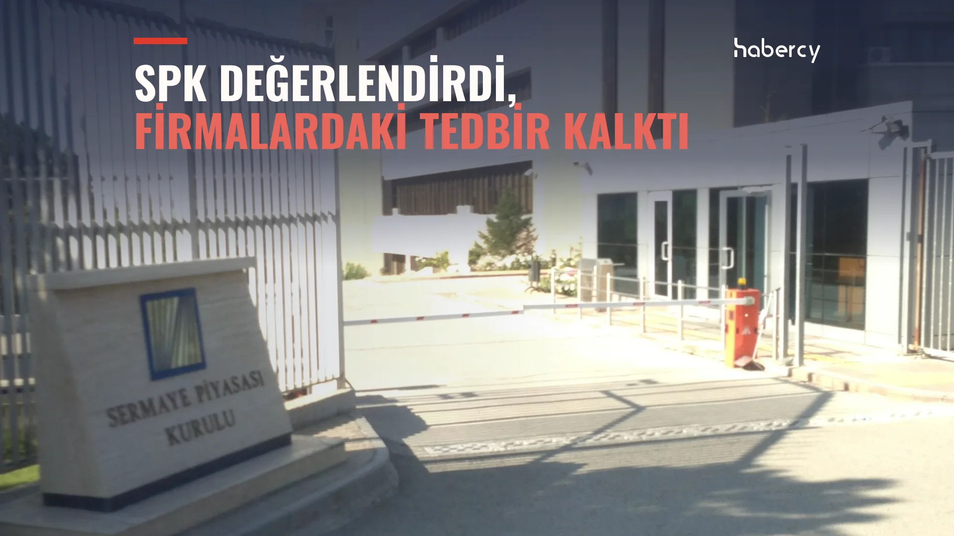 Sermaye Piyasası Kurulu binası; üzerinde 'SPK değerlendirdi, firmalardaki tedbir kalktı' yazısı.