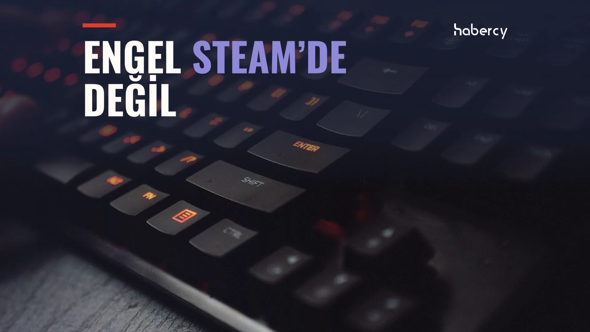 Karanlıkta kırmızı ışıklı oyun klavyesi üzerinde “Engel Steam’de değil” yazısı.