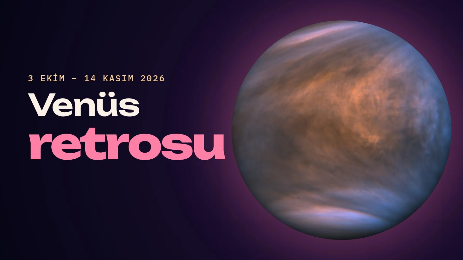 Akatsuki uzay aracının morötesi kamerasıyla çekilmiş Venüs fotoğrafı, yanında "Venüs retrosu, 3 Ekim – 14 Kasım 2026" yazısı